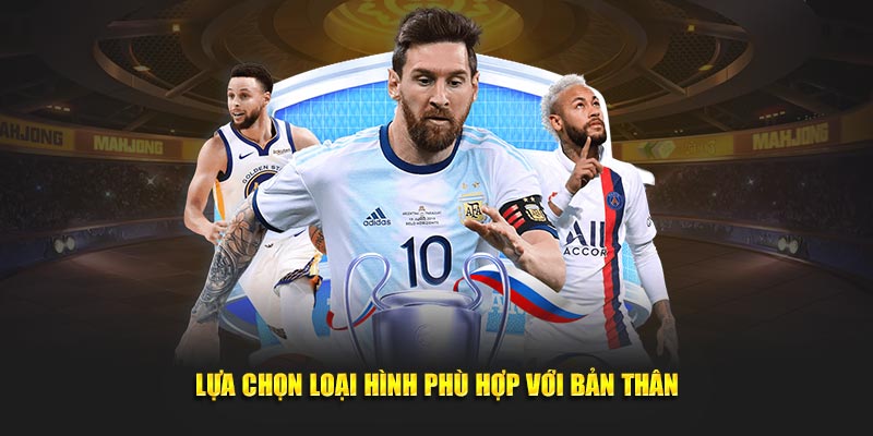 Lựa chọn loại hình phù hợp giúp nâng cao trải nghiệm