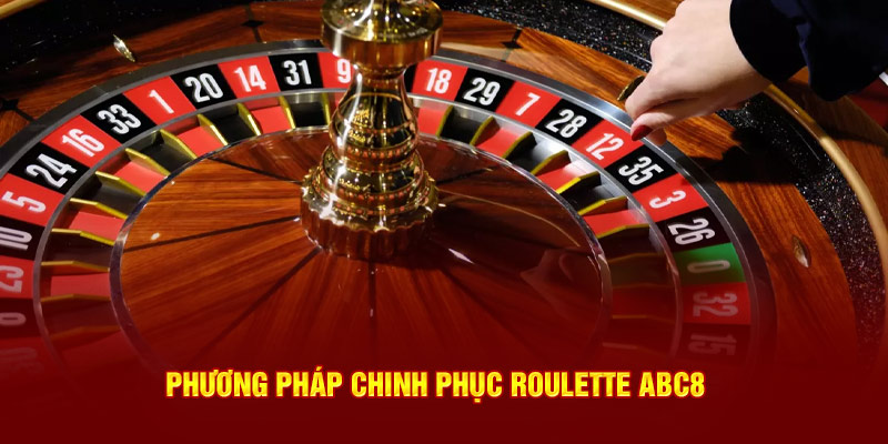 Phương pháp chinh phục Roulette ABC8 