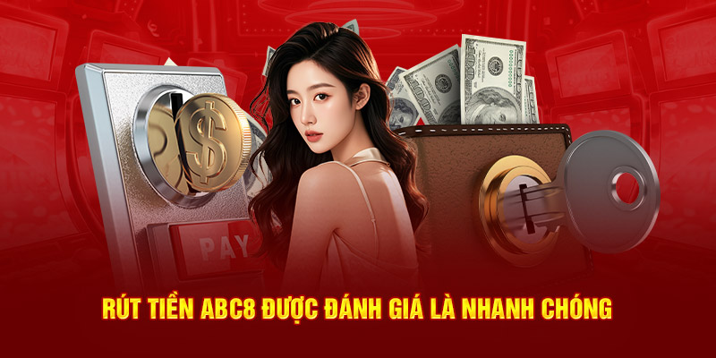 Rút tiền ABC8 được đánh giá là nhanh chóng 